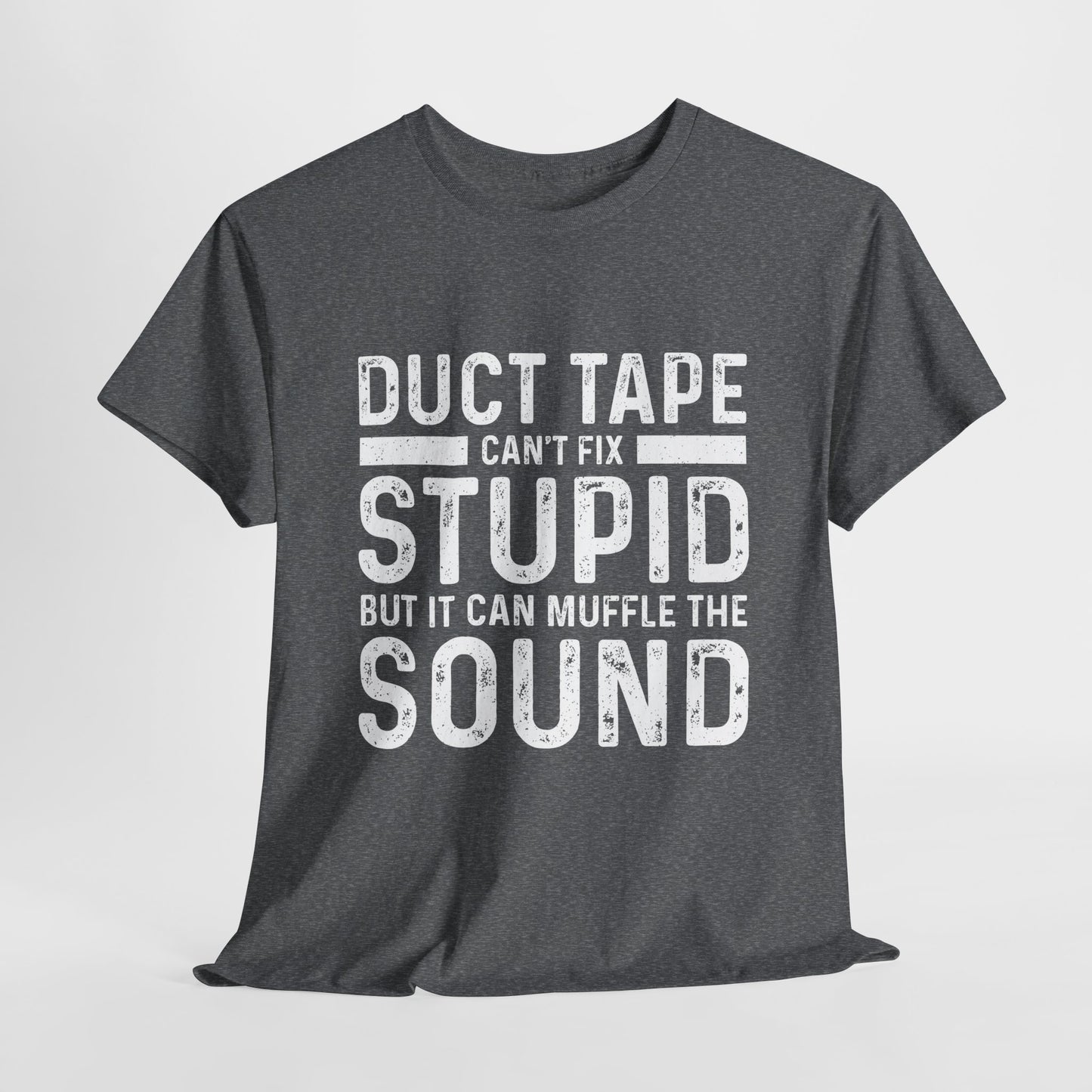 Duct Tape Can't Fix Stupid Tee