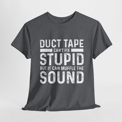 Duct Tape Can't Fix Stupid Tee