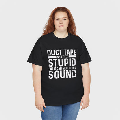 Duct Tape Can't Fix Stupid Tee
