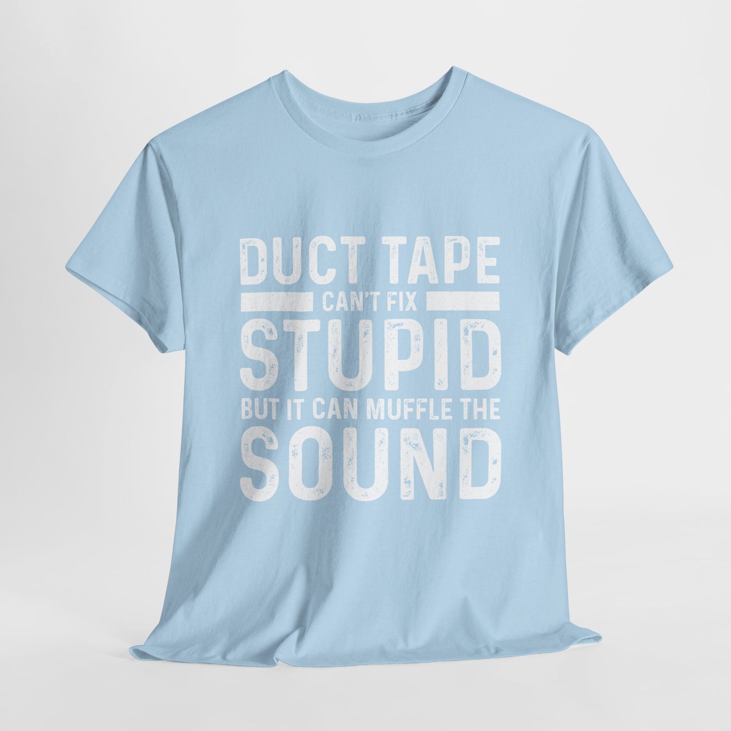 Duct Tape Can't Fix Stupid Tee
