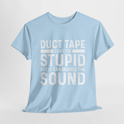 Duct Tape Can't Fix Stupid Tee