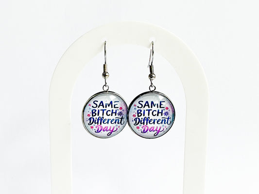 Same Bitch Different Day Earrings