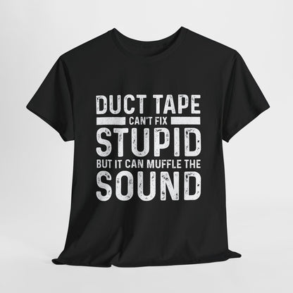 Duct Tape Can't Fix Stupid Tee