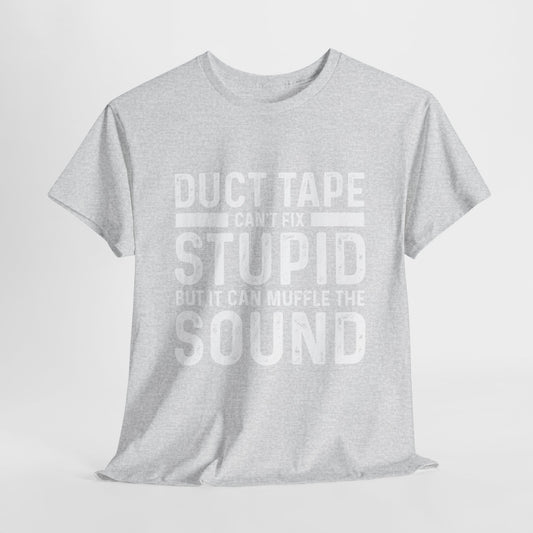 Duct Tape Can't Fix Stupid Tee