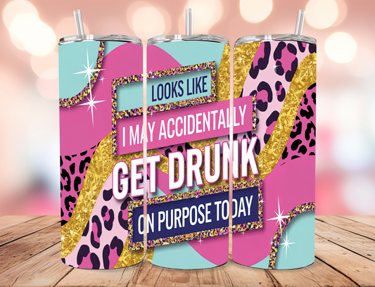 Accidently Drunk on Purpose Tumbler