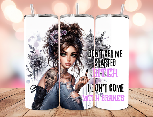 'Don't Get Me Started Bitch' Tumbler