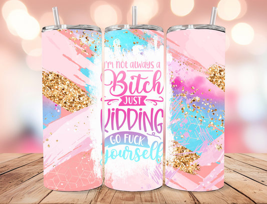 Not Always a Bitch Tumbler