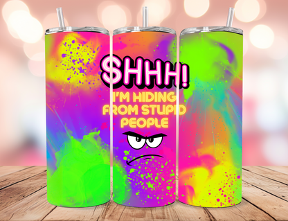 Shhhh.... I'm Hiding From Stupid People Tumbler